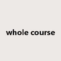 whole course是什么意思
