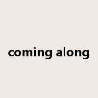 coming along是什么意思