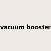 vacuum booster是什么意思