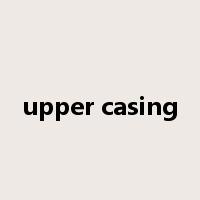 upper casing是什么意思