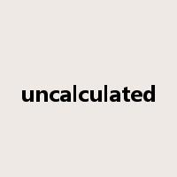 uncalculated是什么意思