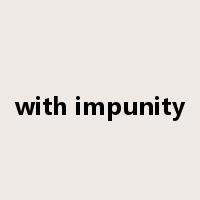 with impunity是什么意思
