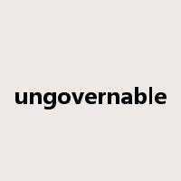 ungovernable是什么意思
