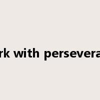 Work with perseverance是什么意思