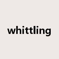 whittling是什么意思