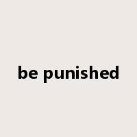 be punished是什么意思