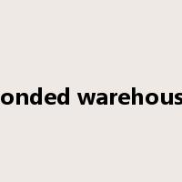 bonded warehouse是什么意思