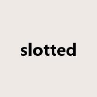 slotted是什么意思