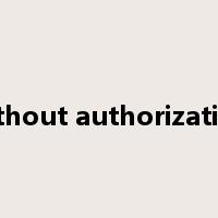 without authorization是什么意思