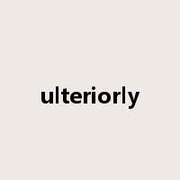 ulteriorly是什么意思