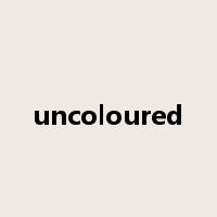 uncoloured是什么意思