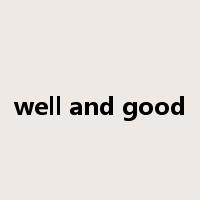 well and good是什么意思