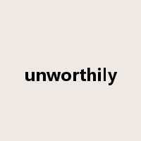 unworthily是什么意思