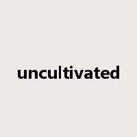 uncultivated是什么意思