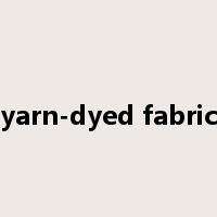 yarn-dyed fabric是什么意思