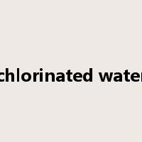 chlorinated water是什么意思