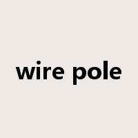wire pole是什么意思