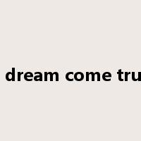 a dream come true是什么意思