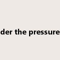 under the pressure of是什么意思