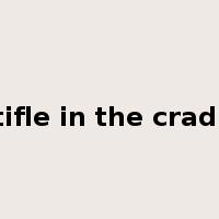 stifle in the cradle是什么意思