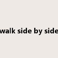 walk side by side是什么意思