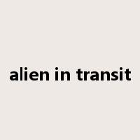 alien in transit是什么意思