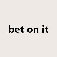 bet on it是什么意思