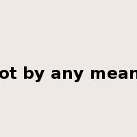 not by any means是什么意思