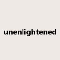 unenlightened是什么意思
