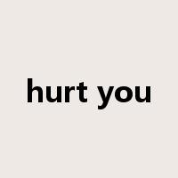 hurt you是什么意思