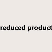reduced product是什么意思