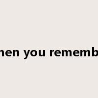 when you remember是什么意思