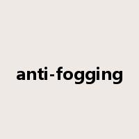 anti-fogging是什么意思