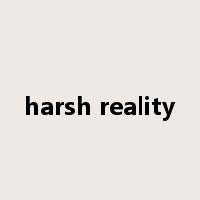 harsh reality是什么意思