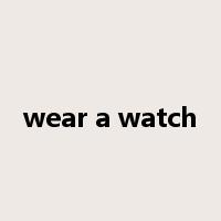 wear a watch是什么意思