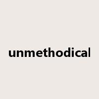 unmethodical是什么意思