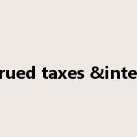 Accrued taxes &interest是什么意思
