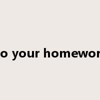 do your homework是什么意思