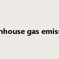 greenhouse gas emissions是什么意思