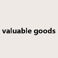 valuable goods是什么意思