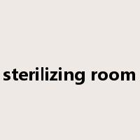 sterilizing room是什么意思