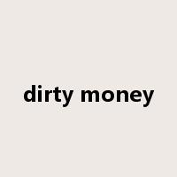 dirty money是什么意思