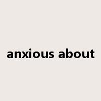 anxious about是什么意思