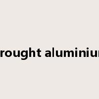 wrought aluminium是什么意思
