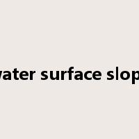 water surface slope是什么意思