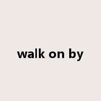 walk on by是什么意思