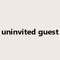 uninvited guest是什么意思
