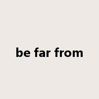 be far from是什么意思