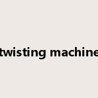 twisting machine是什么意思