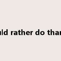 would rather do than do是什么意思